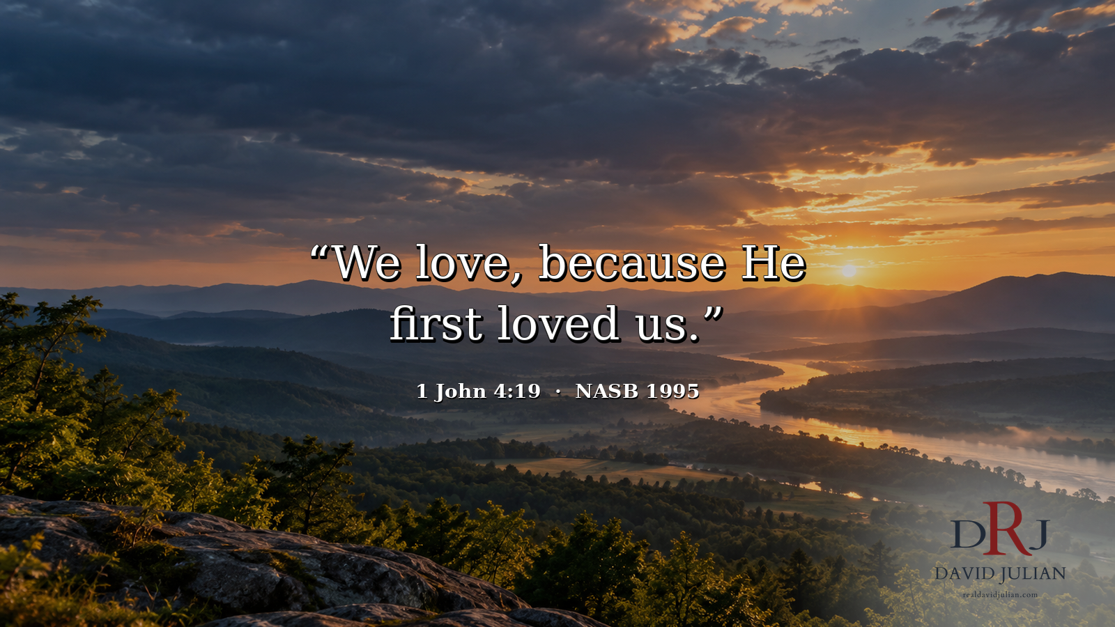 Sunrise over a mountain valley and winding river with the words “We love, because He first loved us.” — 1 John 4:19, NASB 1995.